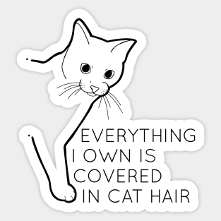 Everything I Own Is Covered In Cat Hair - Black Sticker